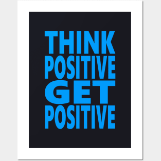 Think positive get positive Posters and Art